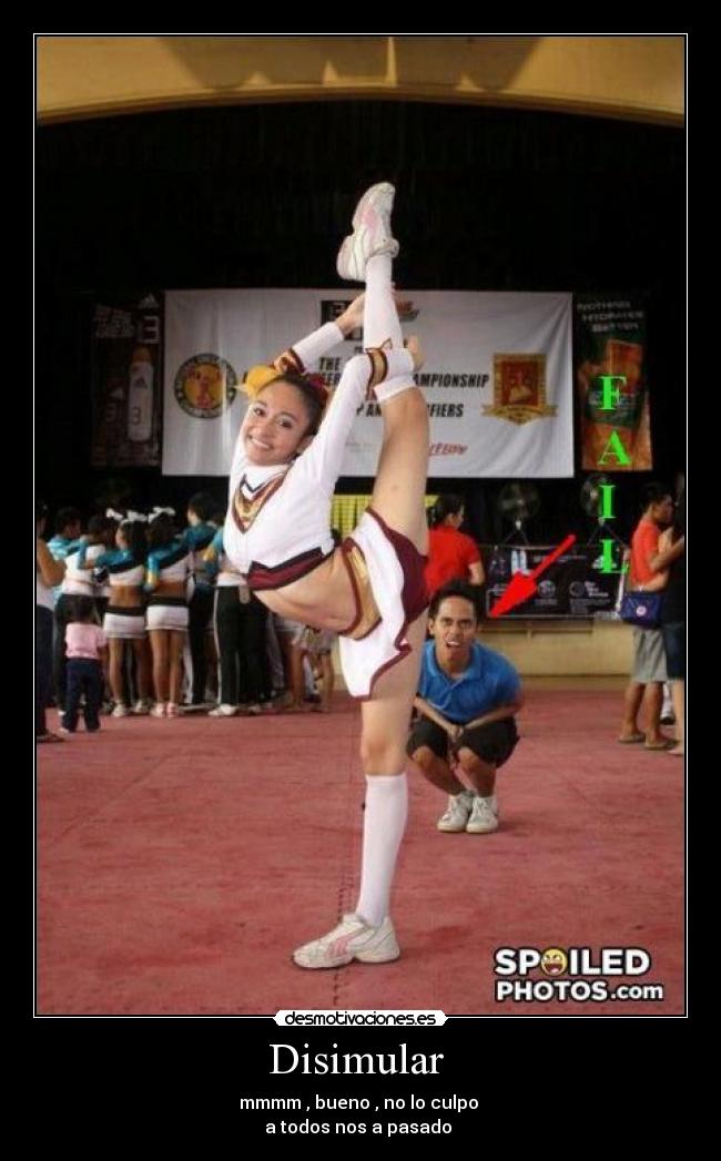 Disimular  - mmmm , bueno , no lo culpo 
a todos nos a pasado 