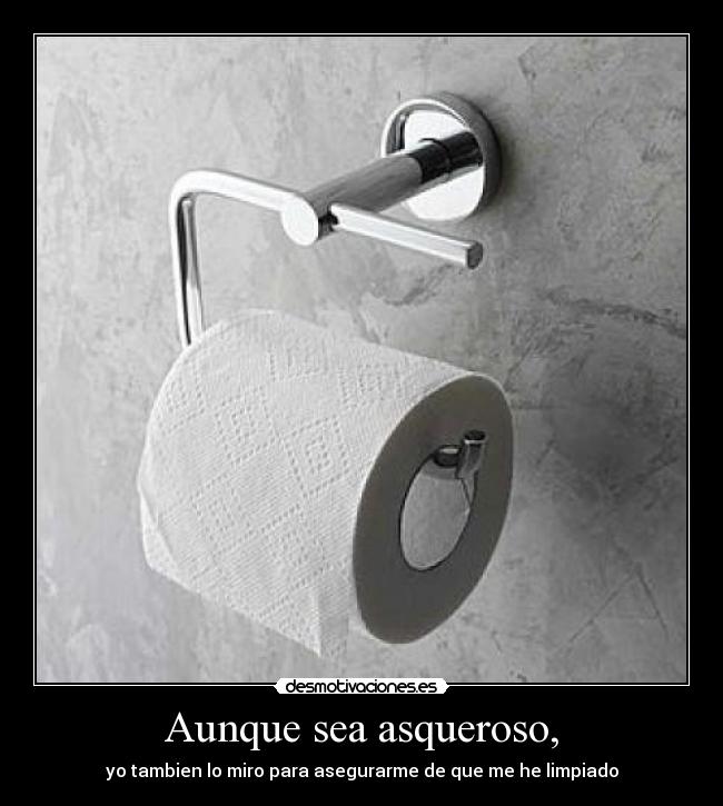 Aunque sea asqueroso, - 