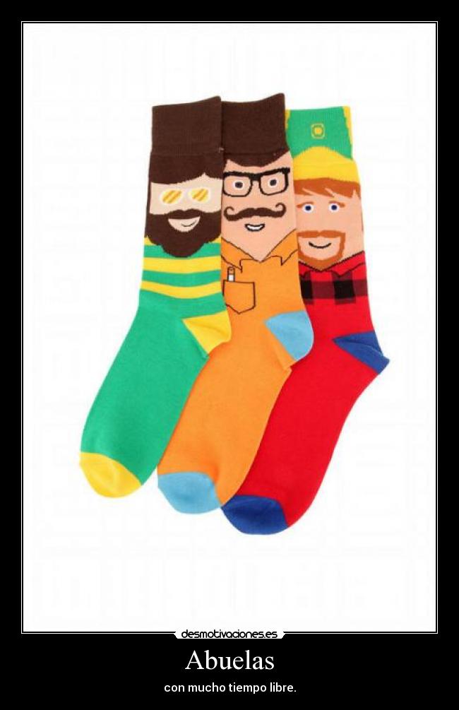 Abuelas - con mucho tiempo libre.