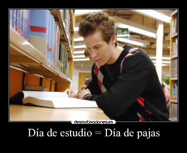 Día de estudio = Día de pajas - 