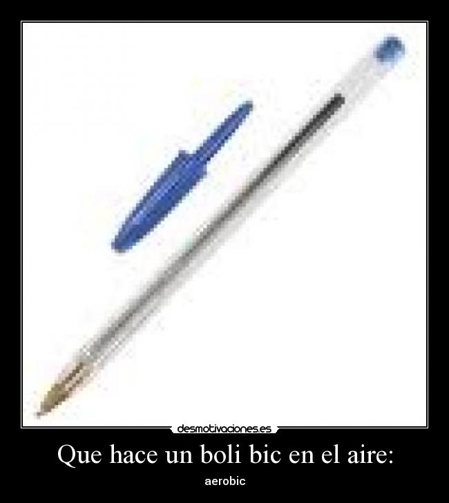 Que hace un boli bic en el aire: - 