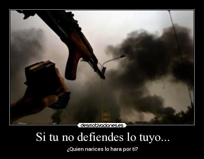 Si tu no defiendes lo tuyo... - 