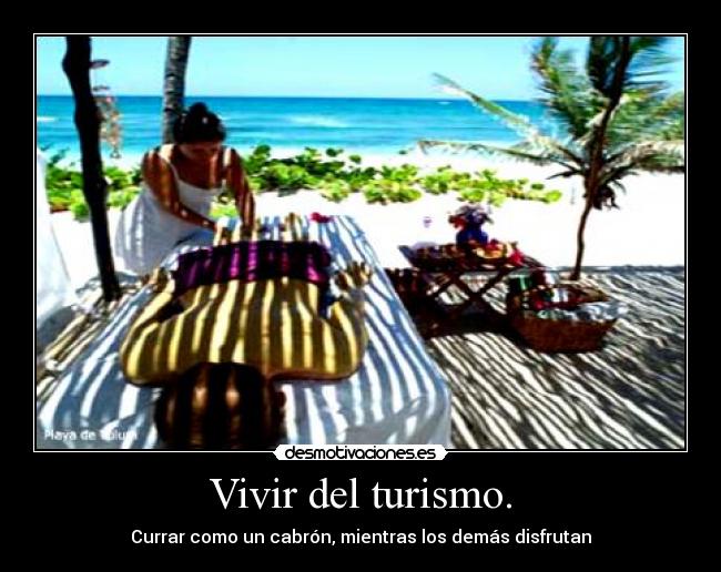Vivir del turismo. - Currar como un cabrón, mientras los demás disfrutan