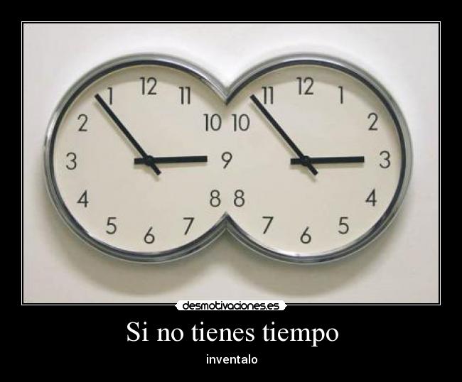 Si no tienes tiempo - inventalo