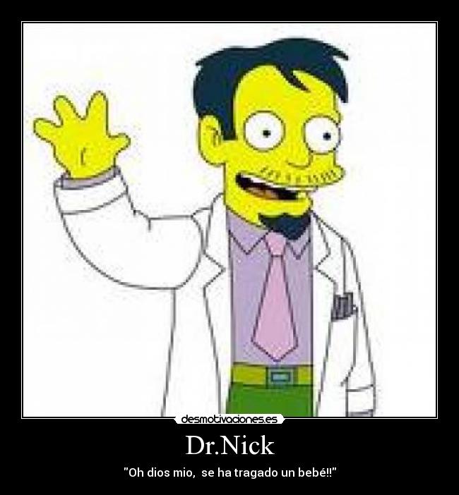 Dr.Nick - Oh dios mio, se ha tragado un bebé!!