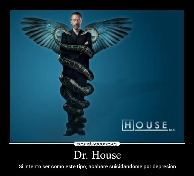Dr. House - Si intento ser como este tipo, acabaré suicidándome por depresión