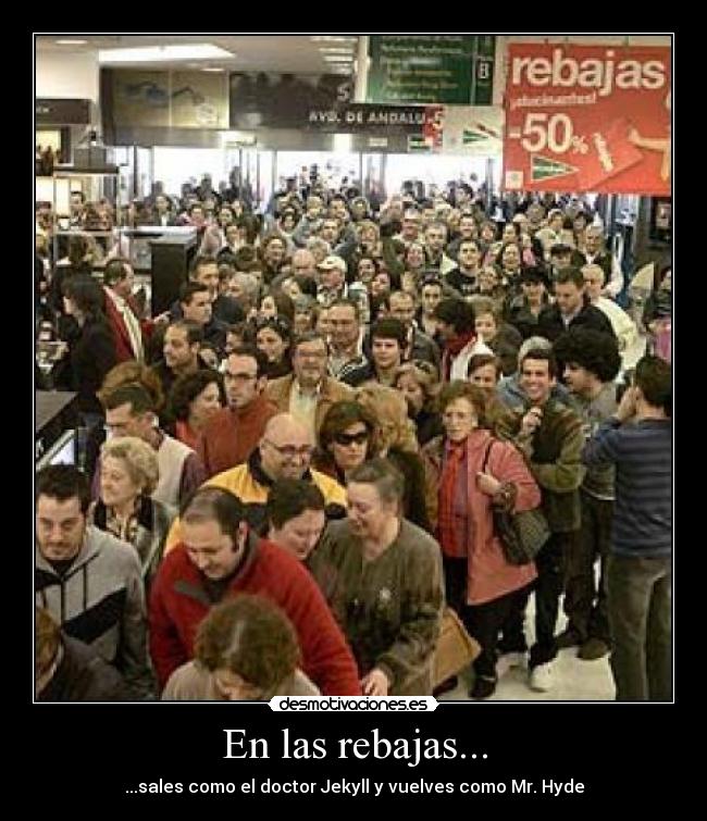 En las rebajas... - ...sales como el doctor Jekyll y vuelves como Mr. Hyde