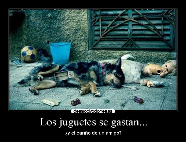 Los juguetes se gastan... - 