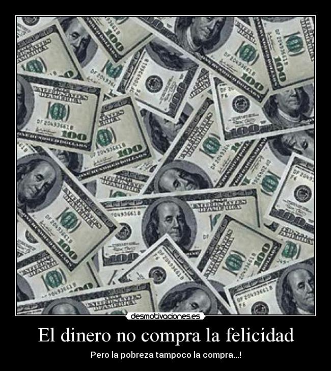 El dinero no compra la felicidad -