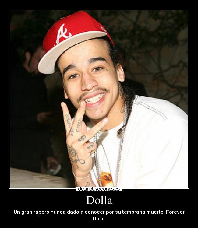 Dolla - Un gran rapero nunca dado a conocer por su temprana muerte. Forever Dolla.