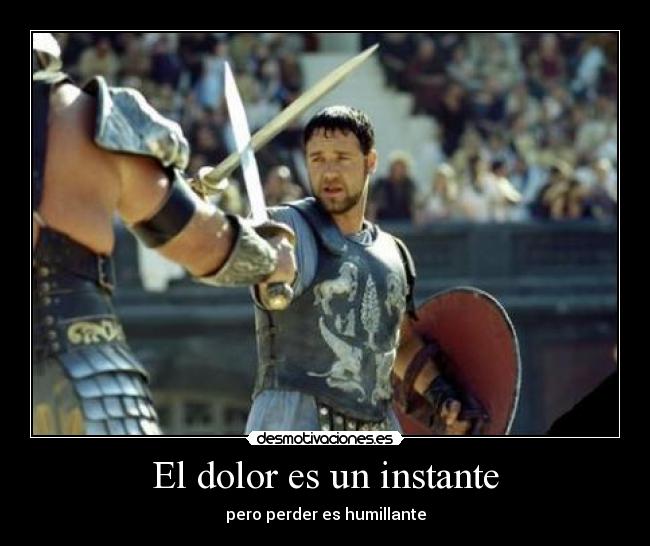 El dolor es un instante - pero perder es humillante