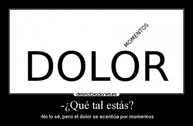 -¿Qué tal estás? -