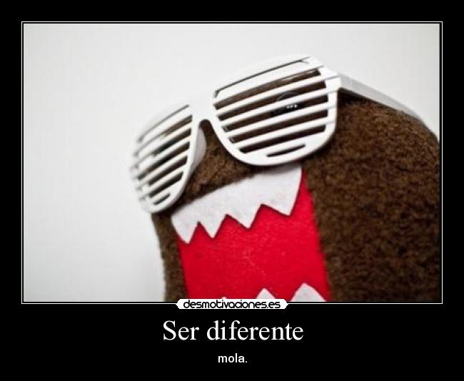 Ser diferente - mola.