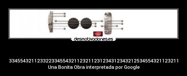 - 334554321123322334554321123211231234312343212534554321123211
Una Bonita Obra interpretada por Google