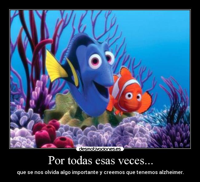 Por todas esas veces... - que se nos olvida algo importante y creemos que tenemos alzheimer.