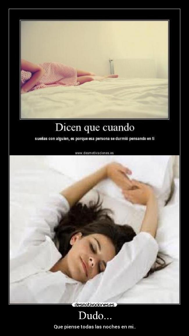 Dudo... - Que piense todas las noches en mi..