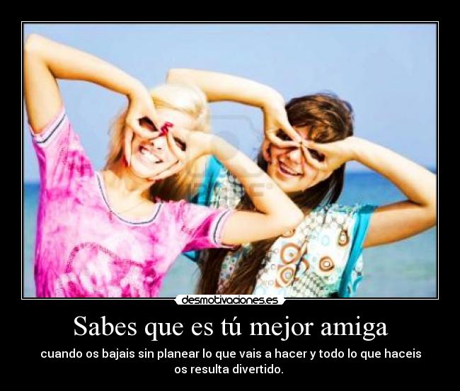 carteles sabes que tu mejor amiga desmotivaciones