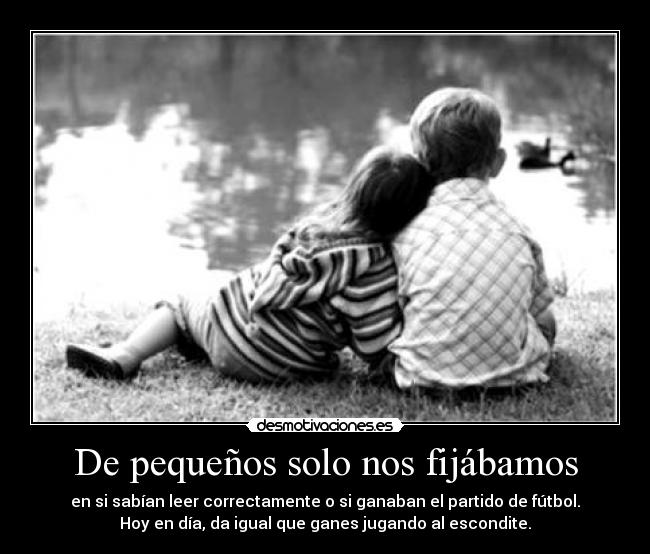 De pequeños solo nos fijábamos - 