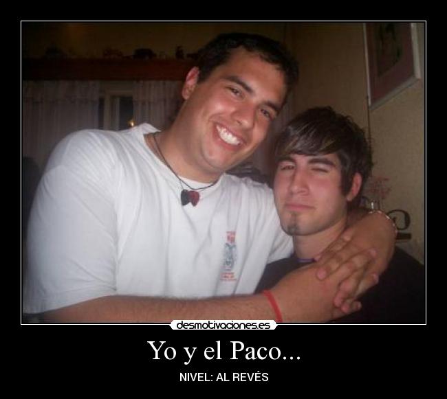 Yo y el Paco... - NIVEL: AL REVÉS