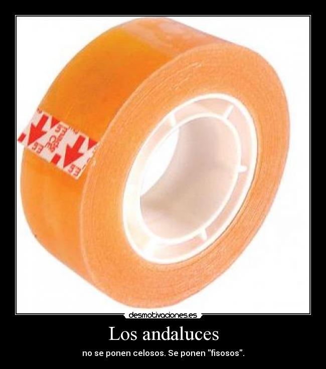 carteles los andaluces ponen celosos ponen fisosos desmotivaciones