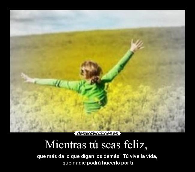 Mientras tú seas feliz,  - 
