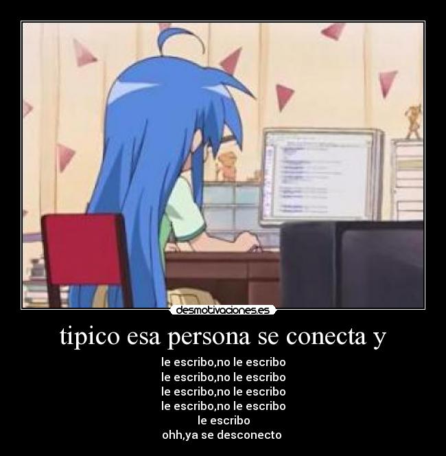 tipico esa persona se conecta y - 