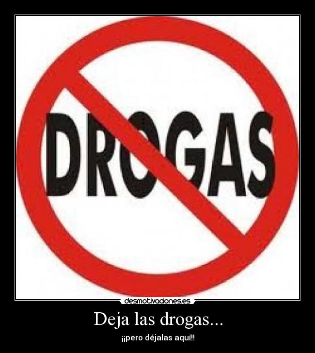 Deja las drogas... - 