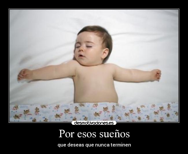 carteles por esos suenos que deseas que nunca terminen bebe sueno dormir desmotivaciones