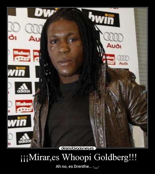 ¡¡¡Mirar,es Whoopi Goldberg!!! - Ah no, es Drenthe... -__-