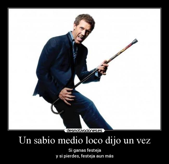 Un sabio medio loco dijo un vez - 