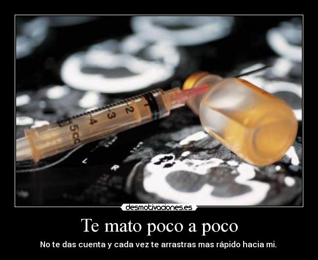 Te mato poco a poco -