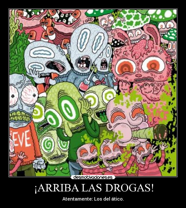¡ARRIBA LAS DROGAS! - Atentamente: Los del ático.
