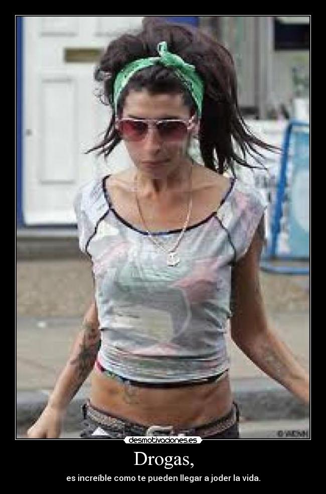 Drogas, - es increíble como te pueden llegar a joder la vida.