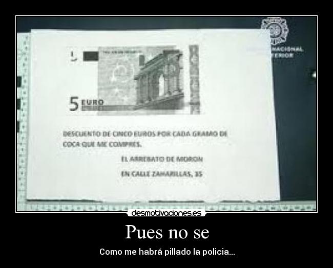 Pues no se - Como me habrá pillado la policia...