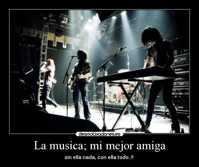 La musica; mi mejor amiga - 