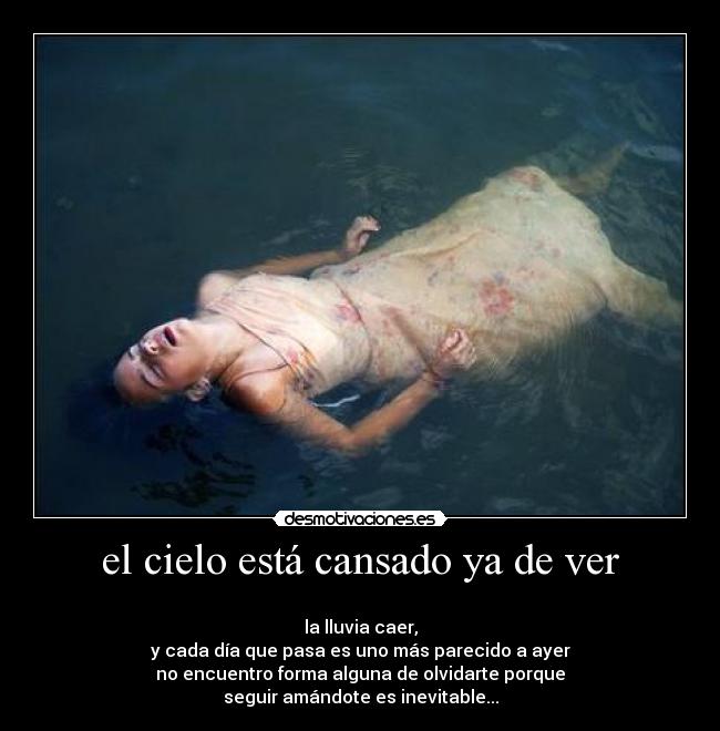 el cielo está cansado ya de ver -