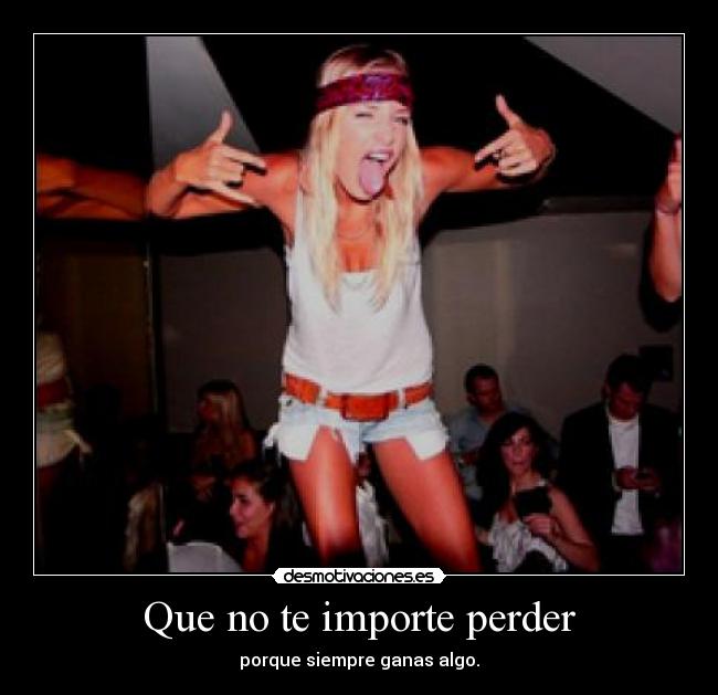 Que no te importe perder -