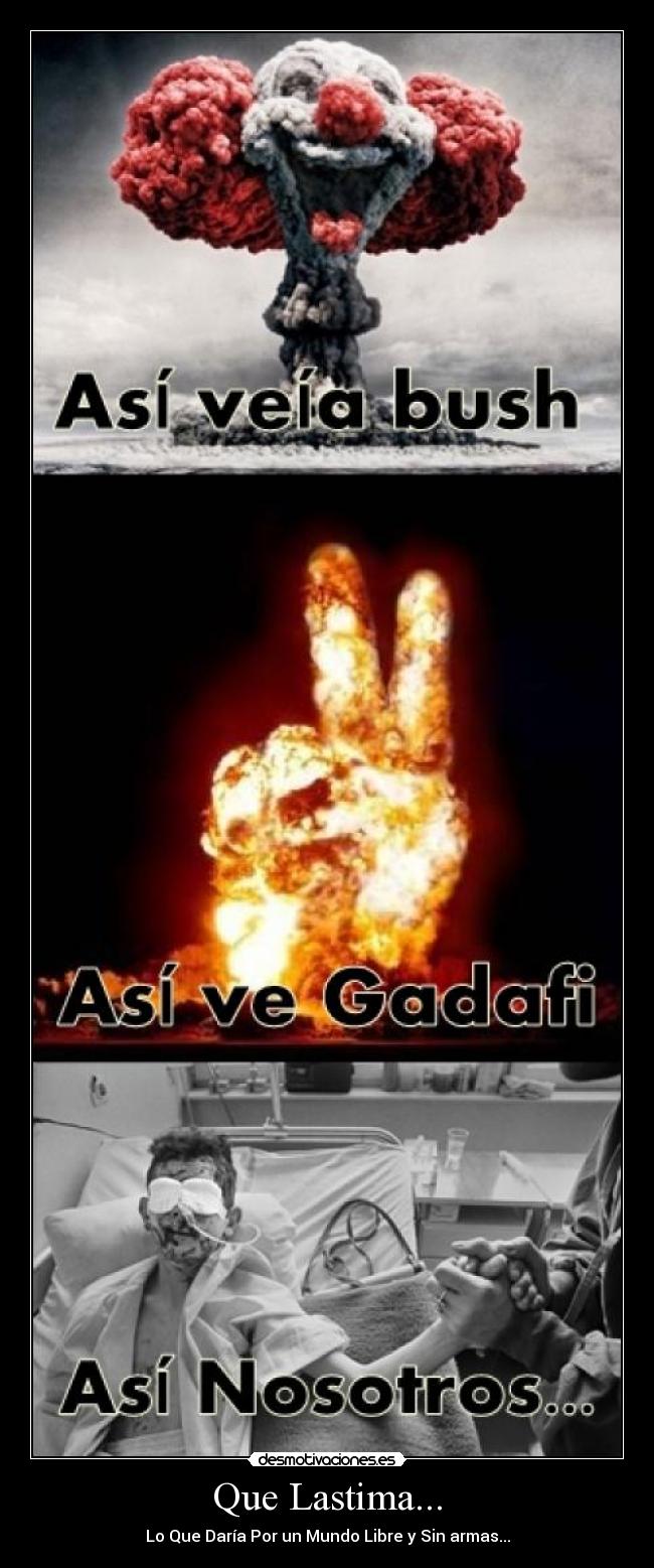 Que Lastima... - Lo Que Daría Por un Mundo Libre y Sin armas...