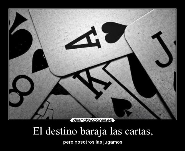 El destino baraja las cartas, -