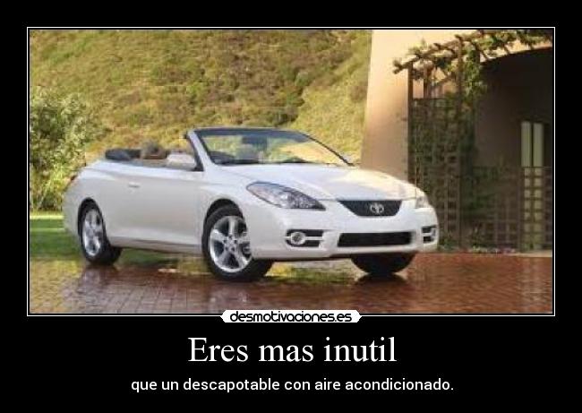 Eres mas inutil - 