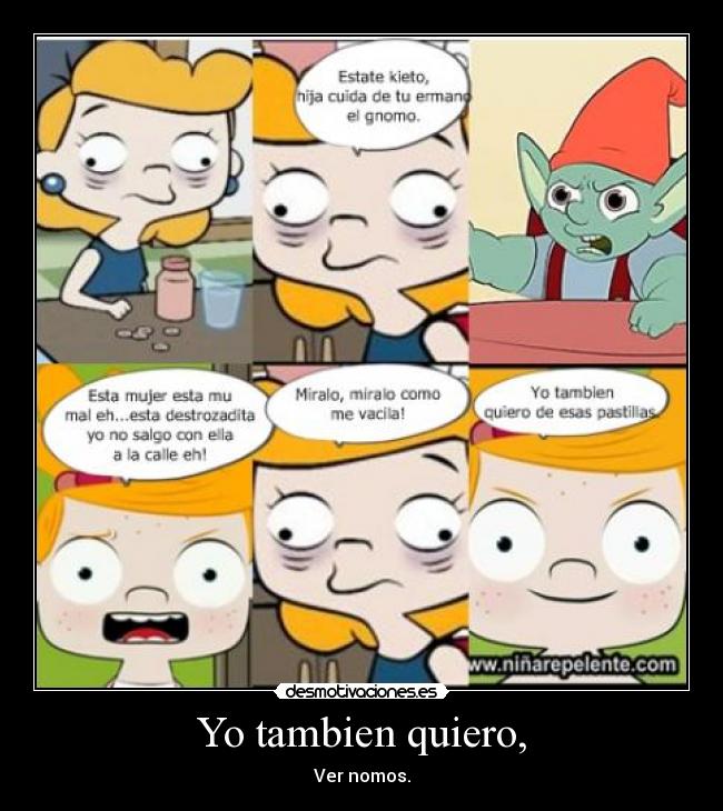 Yo tambien quiero, -