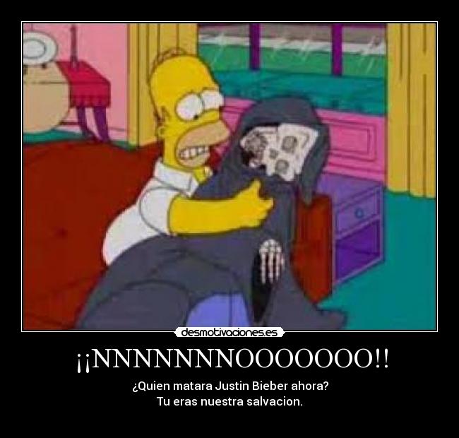 ¡¡NNNNNNNOOOOOOO!! - ¿Quien matara Justin Bieber ahora?
Tu eras nuestra salvacion.
