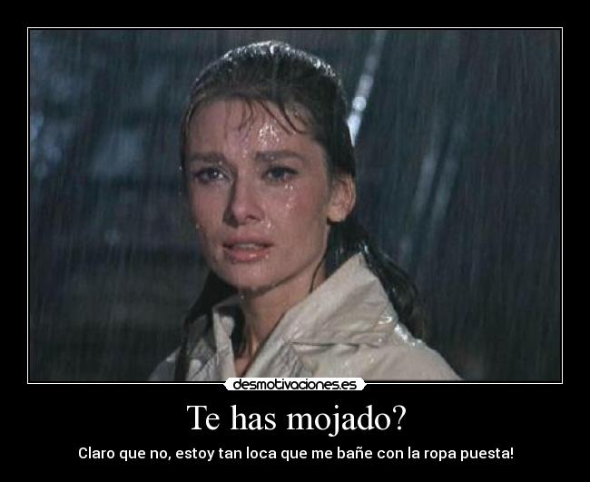 Te has mojado? - 
