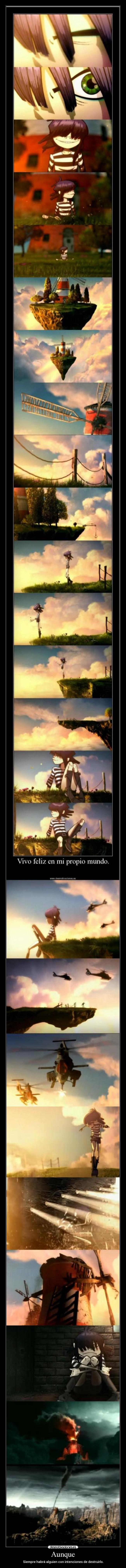 Aunque - Siempre habrá alguien con intenciones de destruirlo.