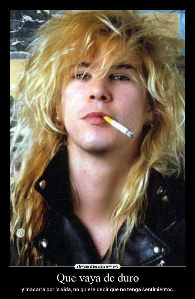 Que vaya de duro - y macarra por la vida, no quiere decir que no tenga sentimientos.