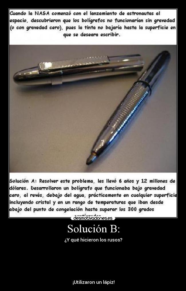 Solución B: - ¿Y qué hicieron los rusos?
¡Utilizaron un lápiz!