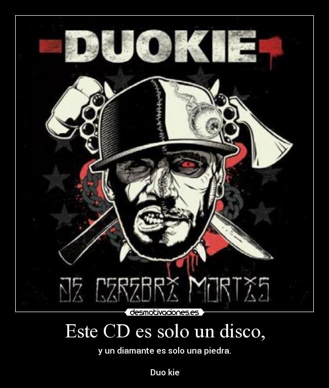 Este CD es solo un disco, - y un diamante es solo una piedra.

Duo kie