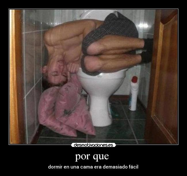 por que - dormir en una cama era demasiado fácil