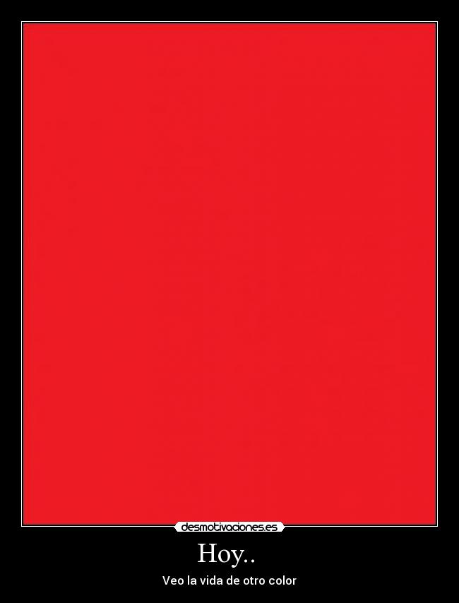 Hoy..  - Veo la vida de otro color