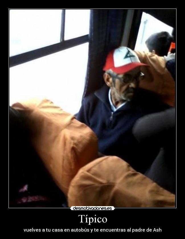 Típico - vuelves a tu casa en autobús y te encuentras al padre de Ash